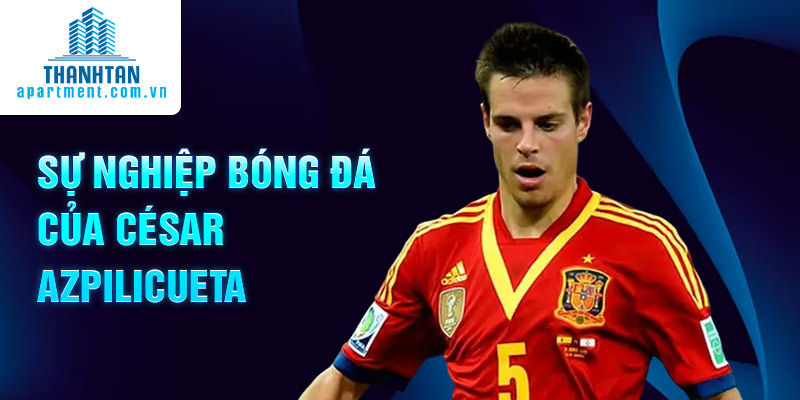 Sự nghiệp bóng đá của César Azpilicueta