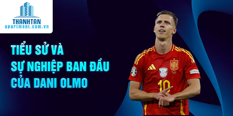 Tiểu sử và sự nghiệp ban đầu của Dani Olmo