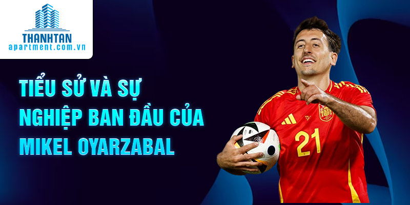 Tiểu sử và sự nghiệp ban đầu của Mikel Oyarzabal