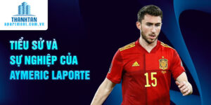 Tiểu sử và sự nghiệp của aymeric laporte