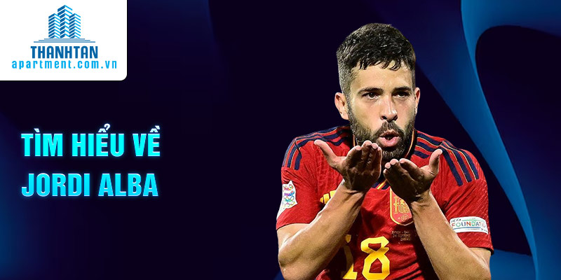 Tìm hiểu về Jordi Alba