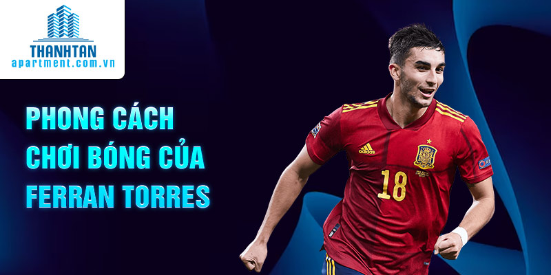 Phong cách chơi bóng của Ferran Torres