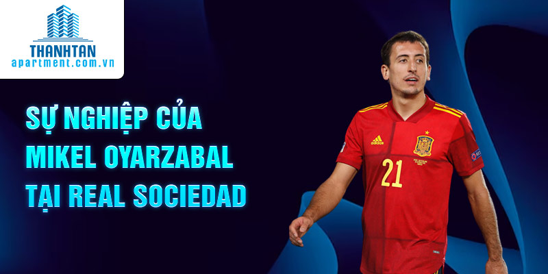 Sự nghiệp của Mikel Oyarzabal tại Real Sociedad