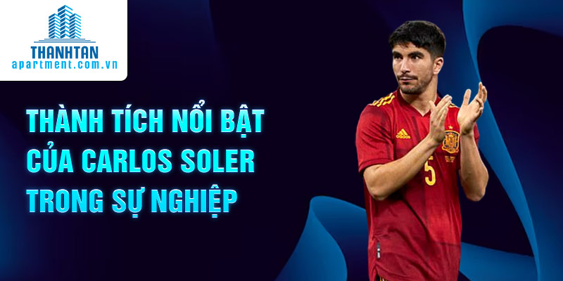 Thành tích nổi bật của Carlos Soler trong sự nghiệp