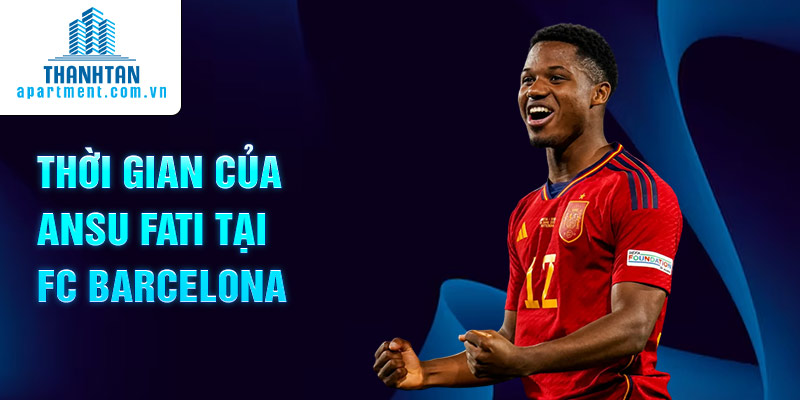 Thời gian của Ansu Fati tại FC Barcelona