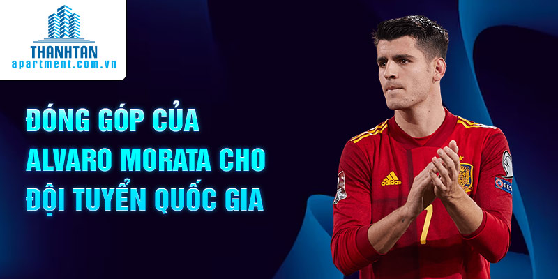 Đóng góp của Alvaro Morata cho đội tuyển quốc gia