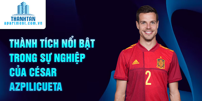 Thành tích nổi bật trong sự nghiệp của César Azpilicueta