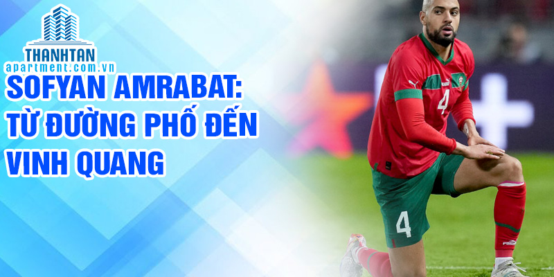Sofyan Amrabat: từ đường phố đến vinh quang