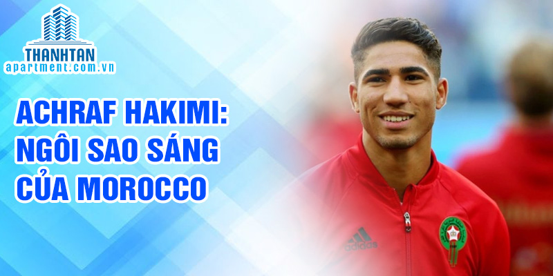 Achraf Hakimi: ngôi sao sáng của Morocco