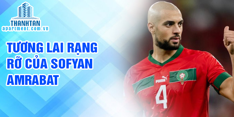 Tương lai rạng rỡ của Sofyan Amrabat